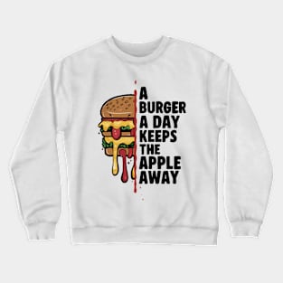 A Burger A Day Keeps The Apple Away Crewneck Sweatshirt